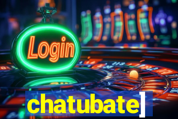 chatubate]